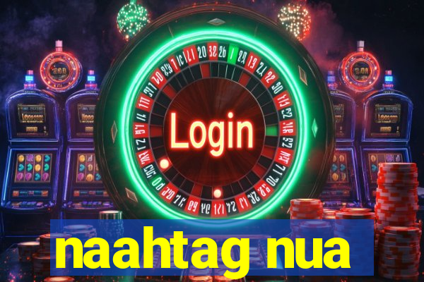 naahtag nua